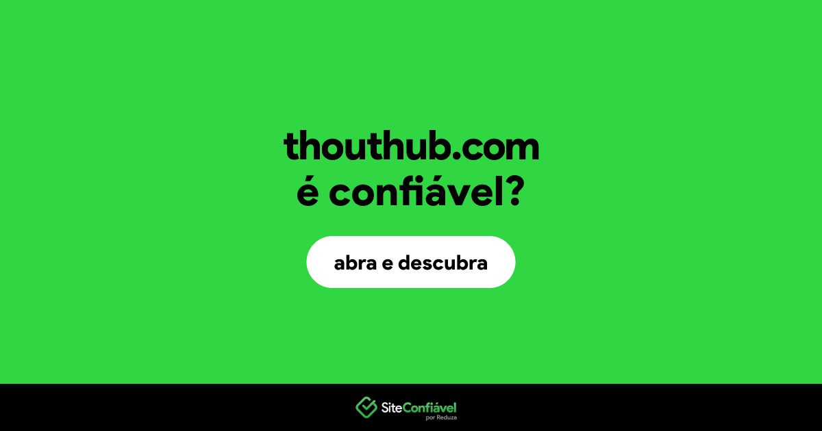 O site thouthub.com é confiável?