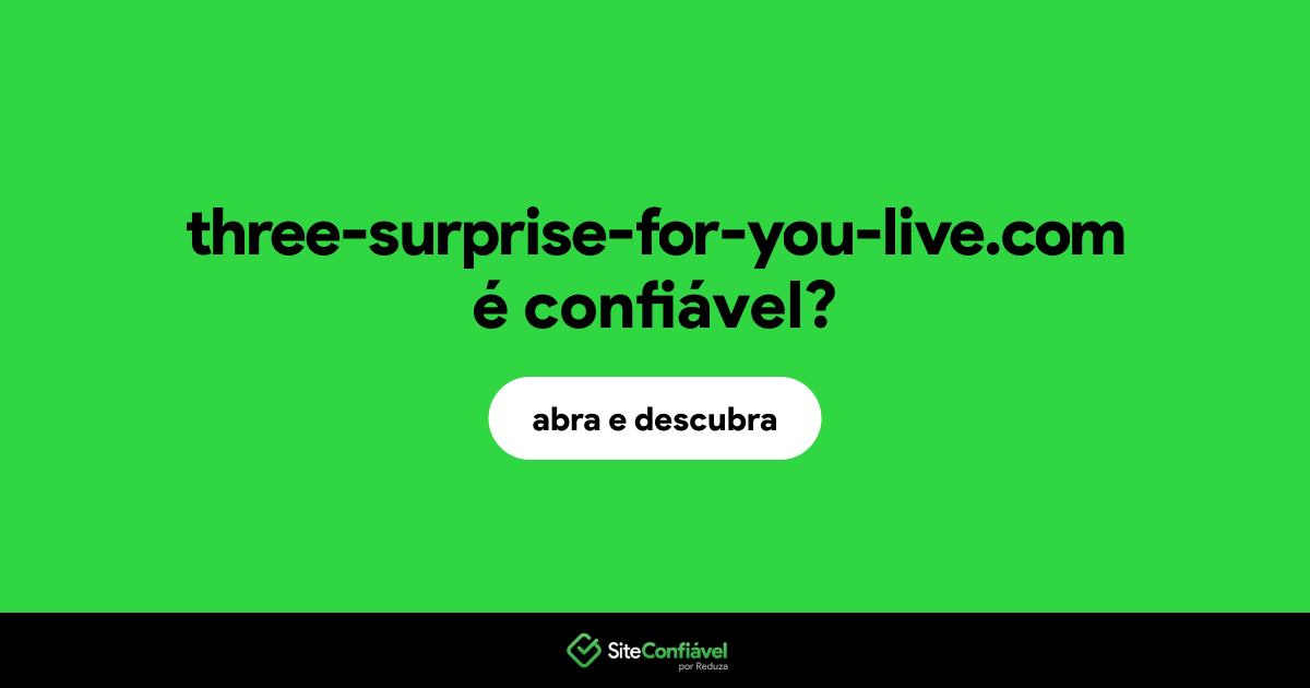 O site three-surprise-for-you-live.com é confiável?