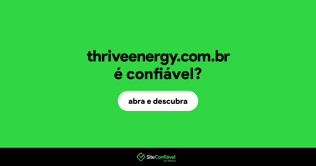 O site thriveenergy.com.br é confiável?