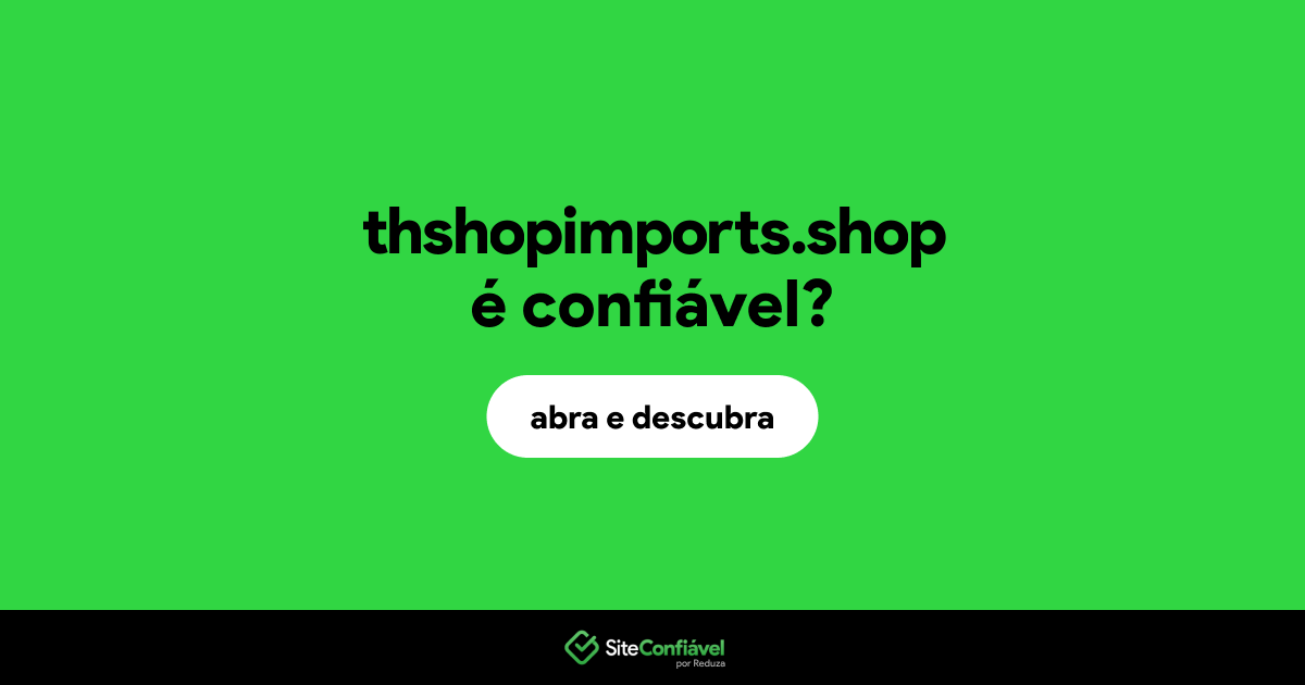 O site thshopimports.shop é confiável?