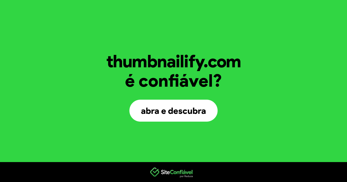 O site thumbnailify.com é confiável?
