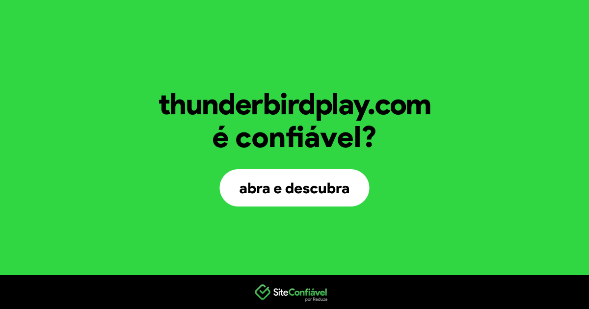 O site thunderbirdplay.com é confiável?