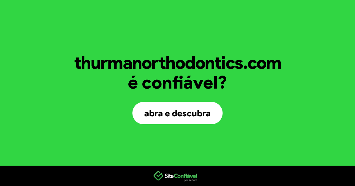O site thurmanorthodontics.com é confiável?
