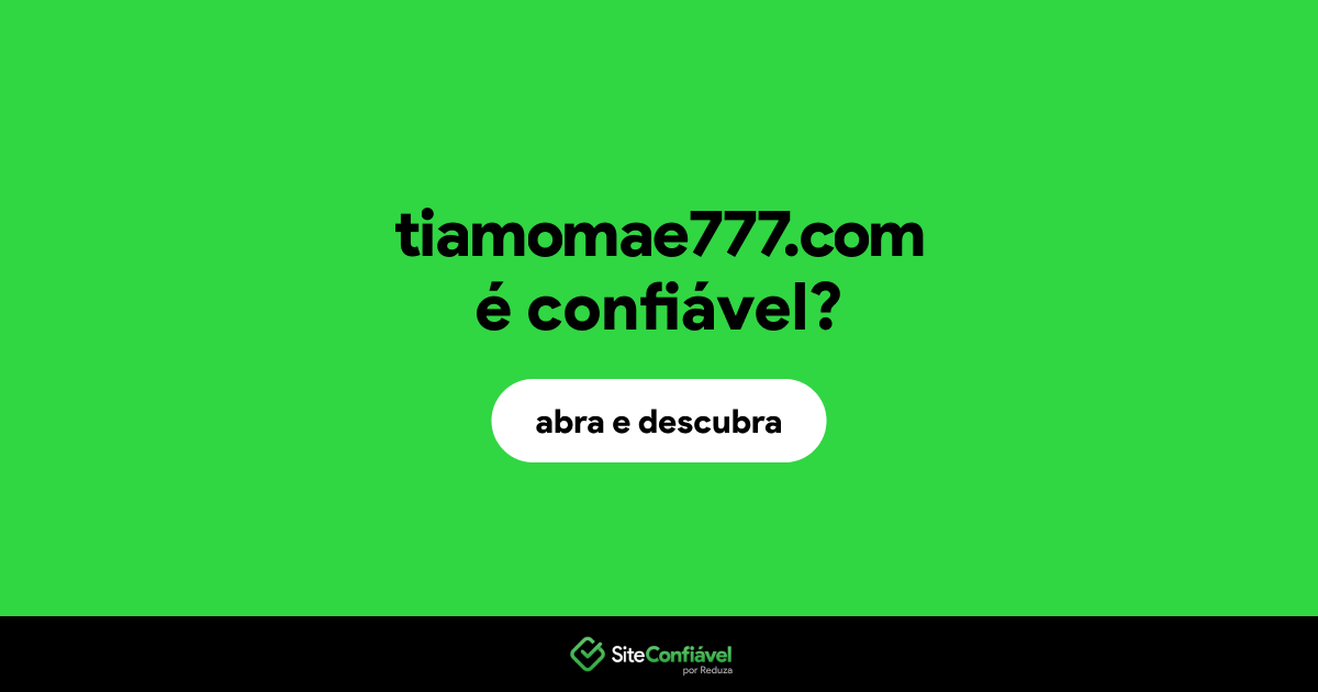 O site tiamomae777.com é confiável?