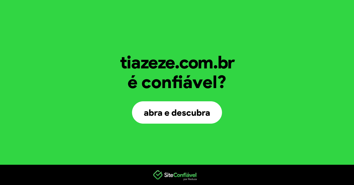 O site tiazeze.com.br é confiável?