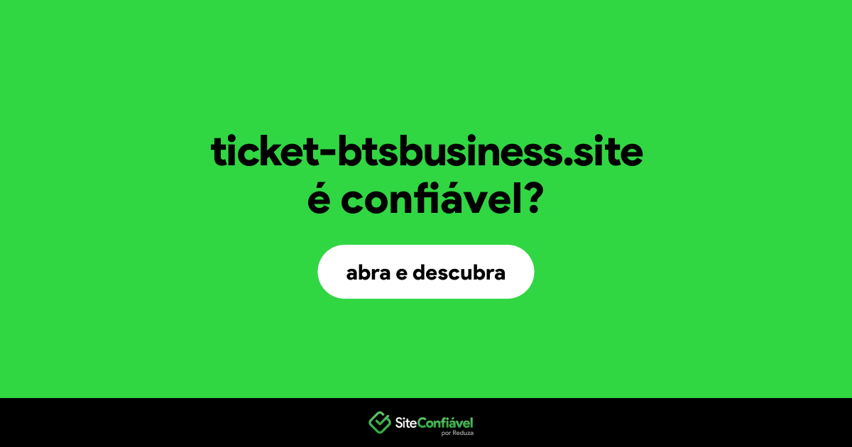 O site ticket-btsbusiness.site é confiável?