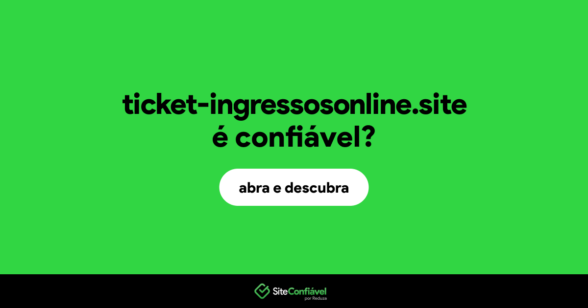 O site ticket-ingressosonline.site é confiável?
