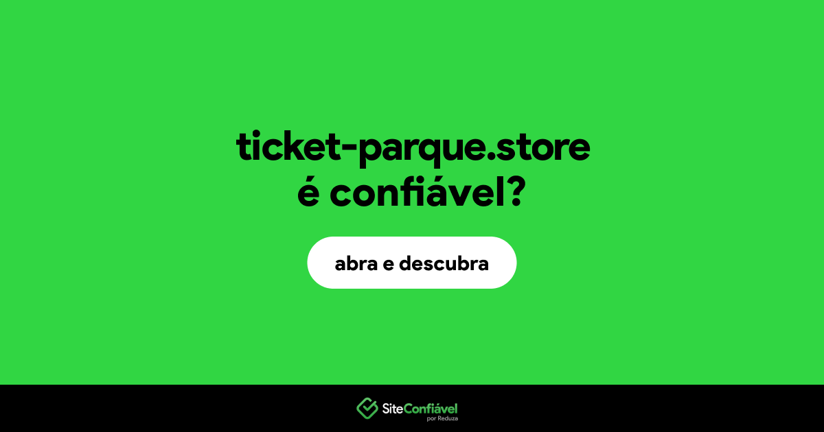 O site ticket-parque.store é confiável?
