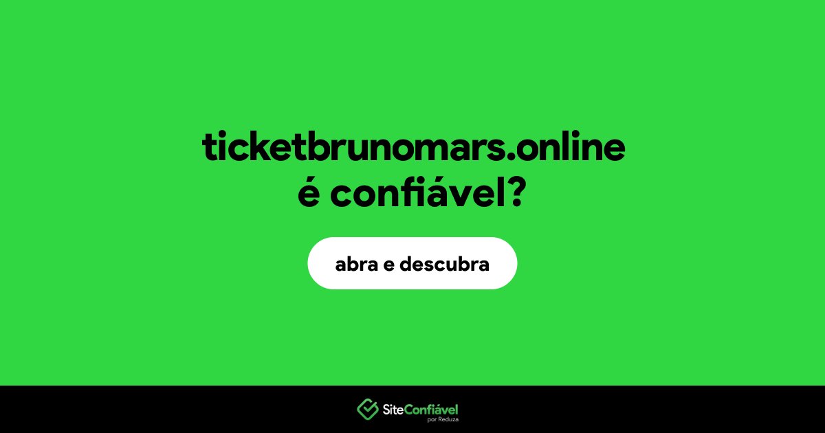 O site ticketbrunomars.online é confiável?