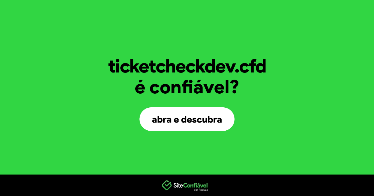 O site ticketcheckdev.cfd é confiável?