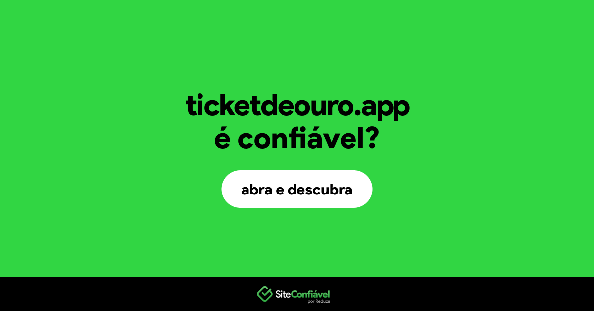 O site ticketdeouro.app é confiável?