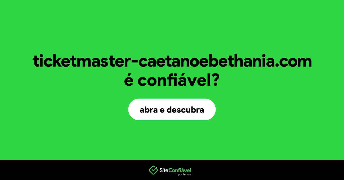 O site ticketmaster-caetanoebethania.com é confiável?