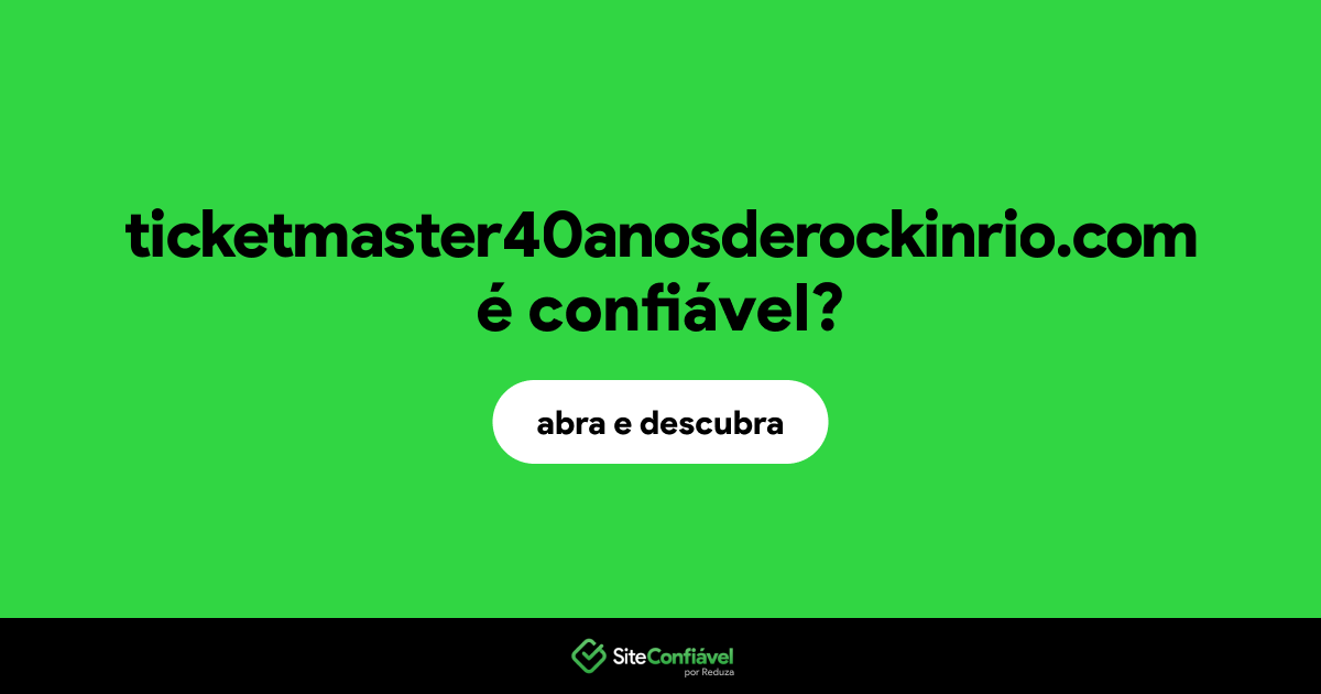 O site ticketmaster40anosderockinrio.com é confiável?