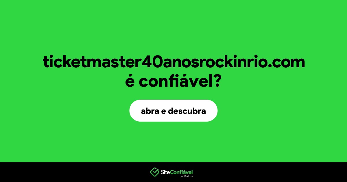O site ticketmaster40anosrockinrio.com é confiável?