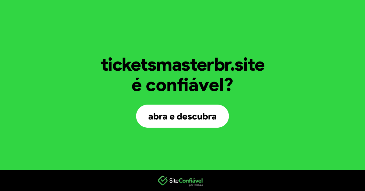 O site ticketsmasterbr.site é confiável?