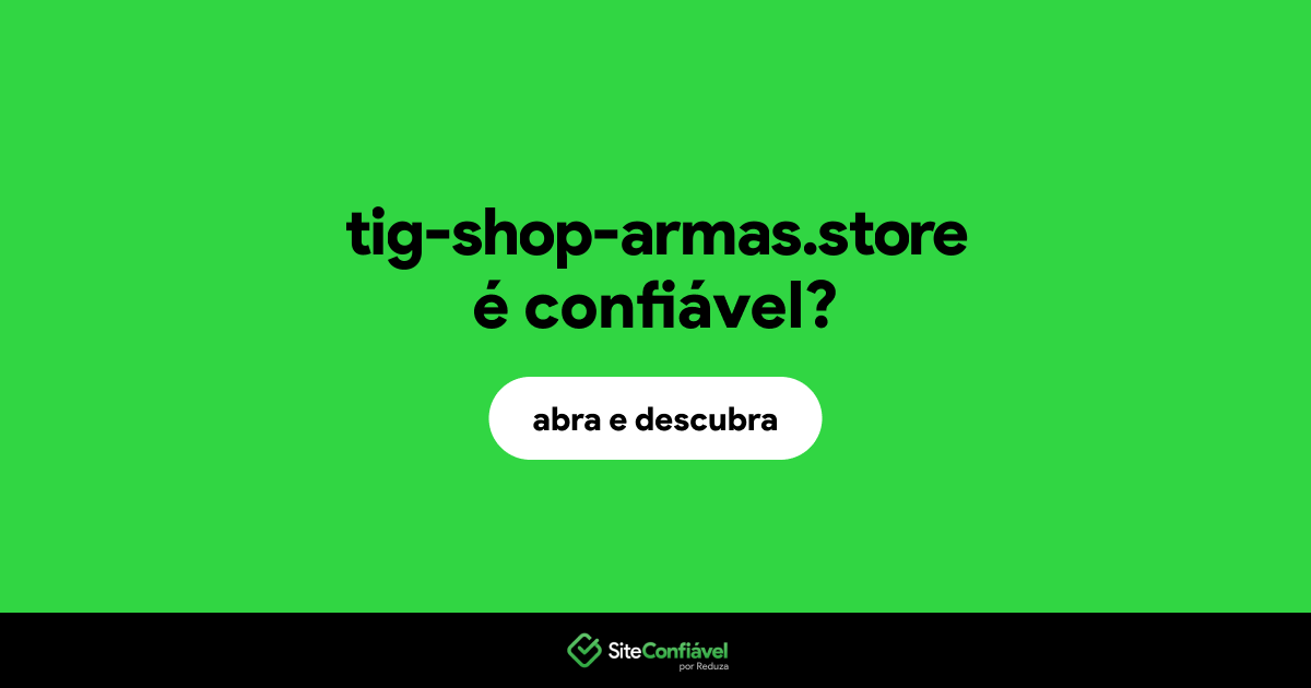 O site tig-shop-armas.store é confiável?