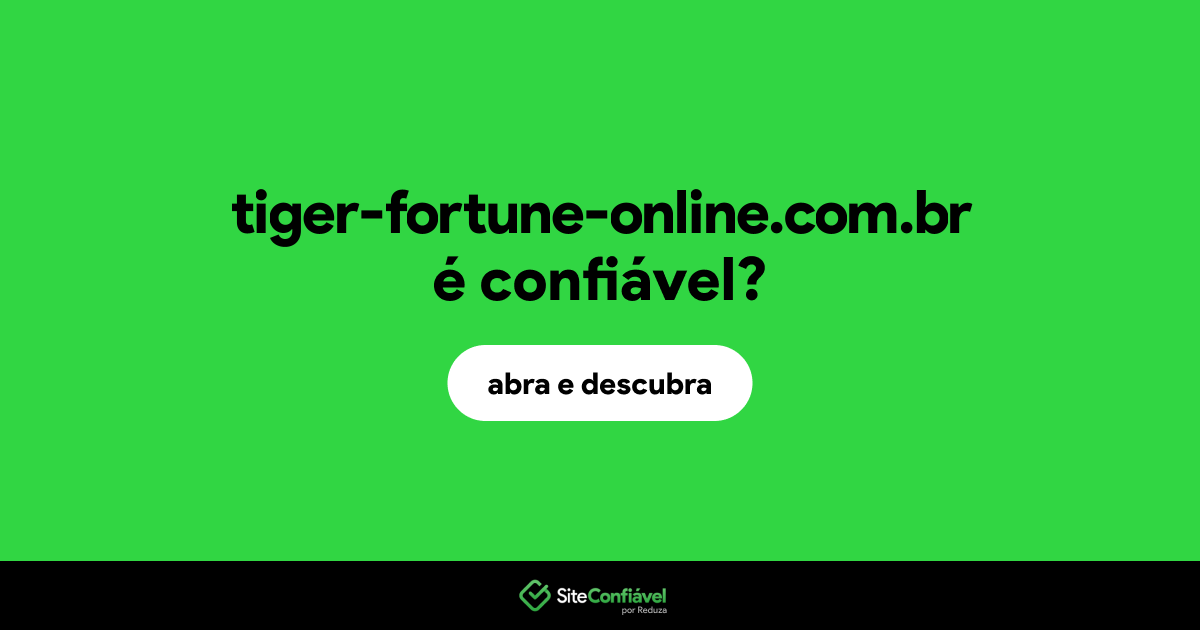 O site tiger-fortune-online.com.br é confiável?