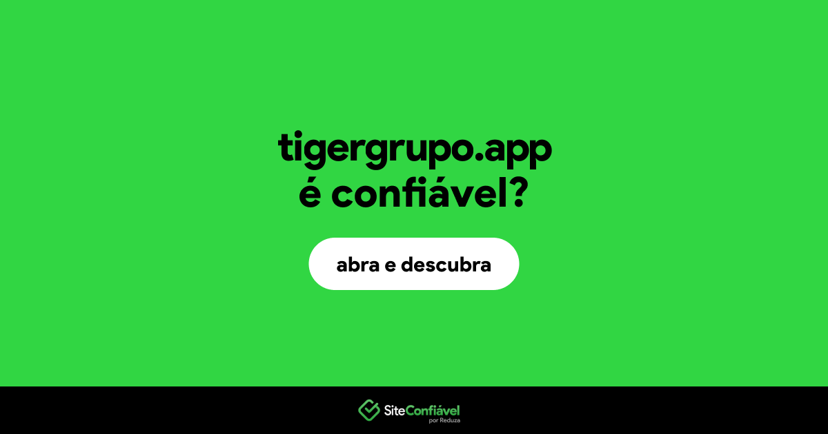 O site tigergrupo.app é confiável?