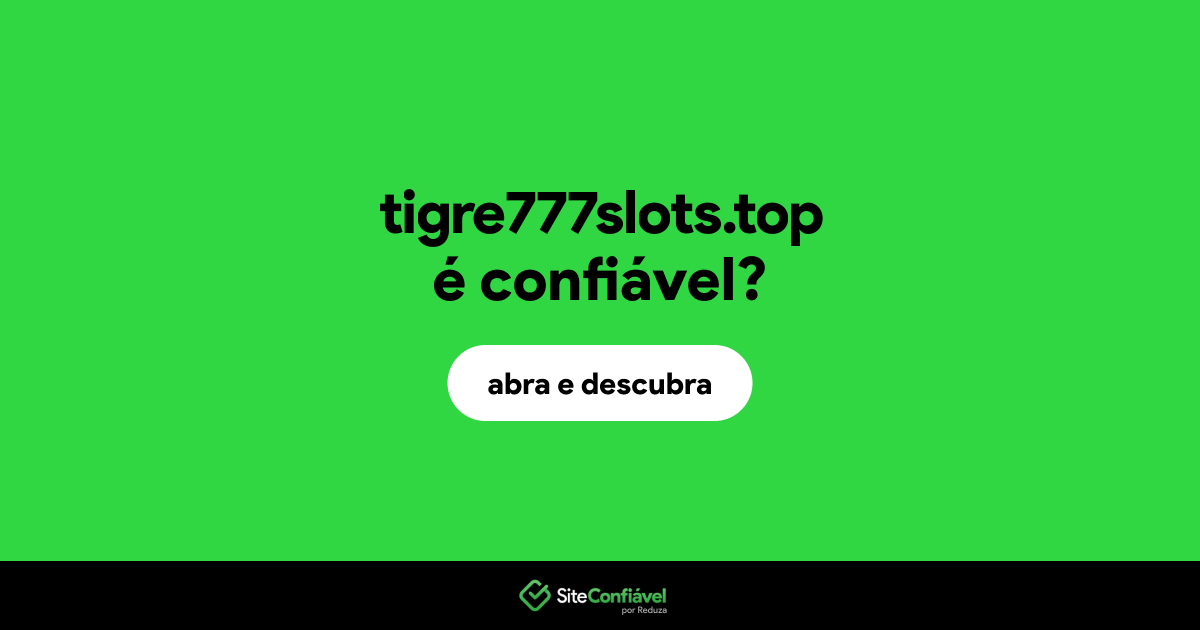 O site tigre777slots.top é confiável?