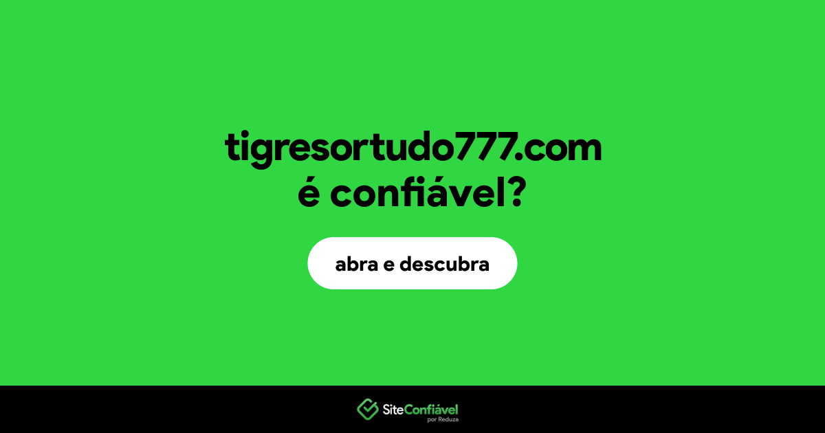 O site tigresortudo777.com é confiável?