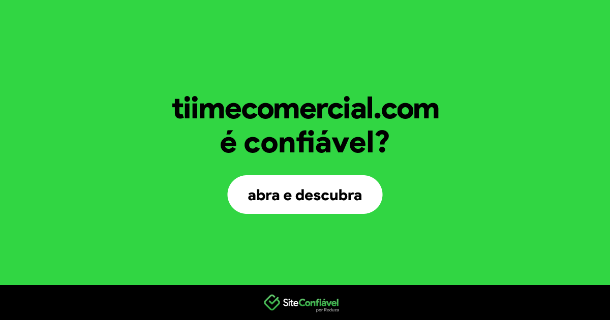 O site tiimecomercial.com é confiável?