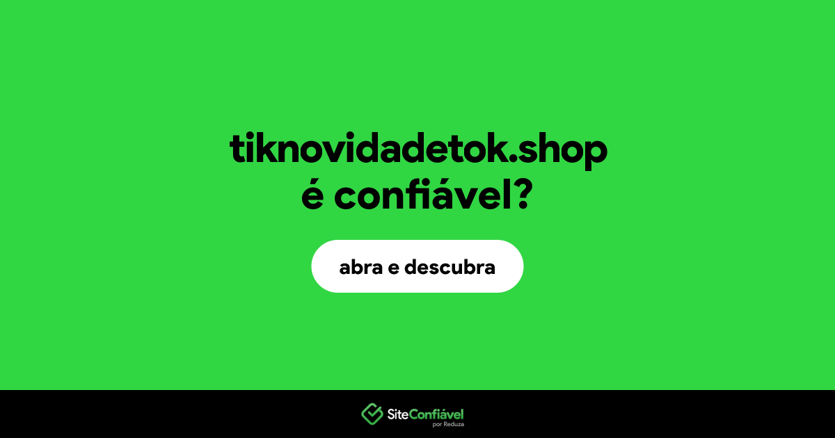 O site tiknovidadetok.shop é confiável?