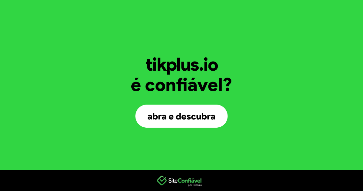 O site tikplus.io é confiável?