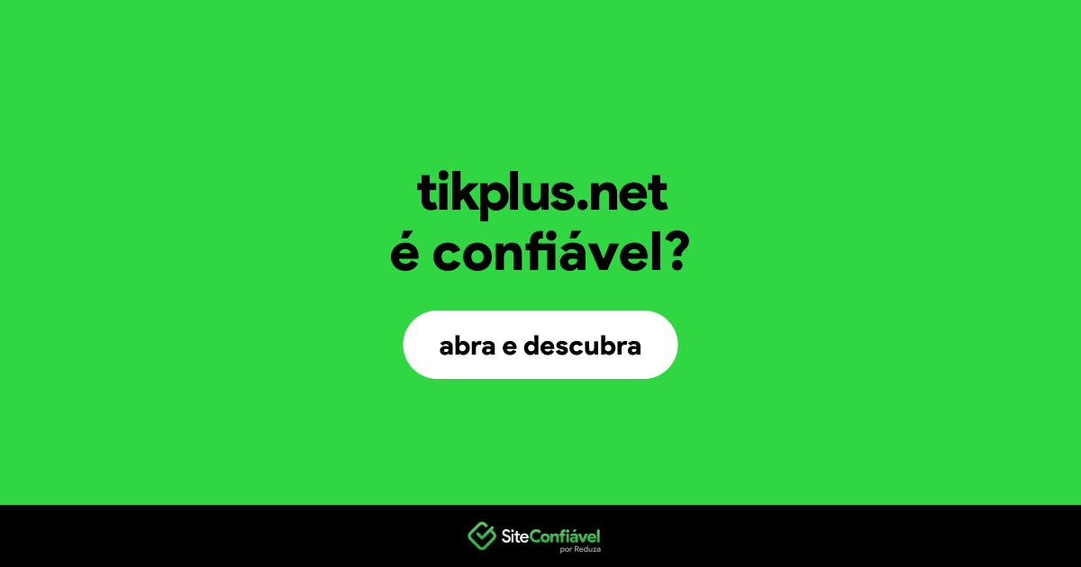 O site tikplus.net é confiável?