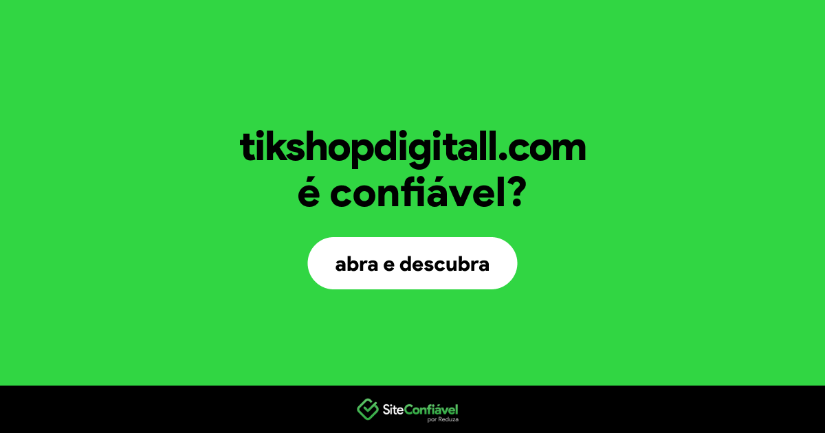 O site tikshopdigitall.com é confiável?