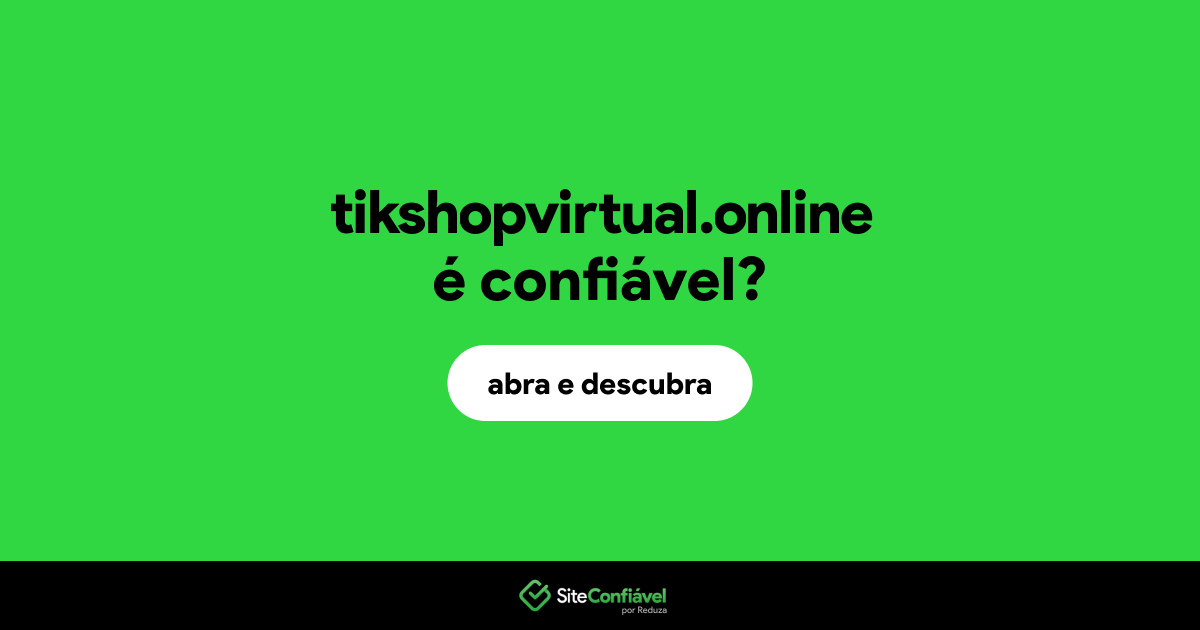 O site tikshopvirtual.online é confiável?