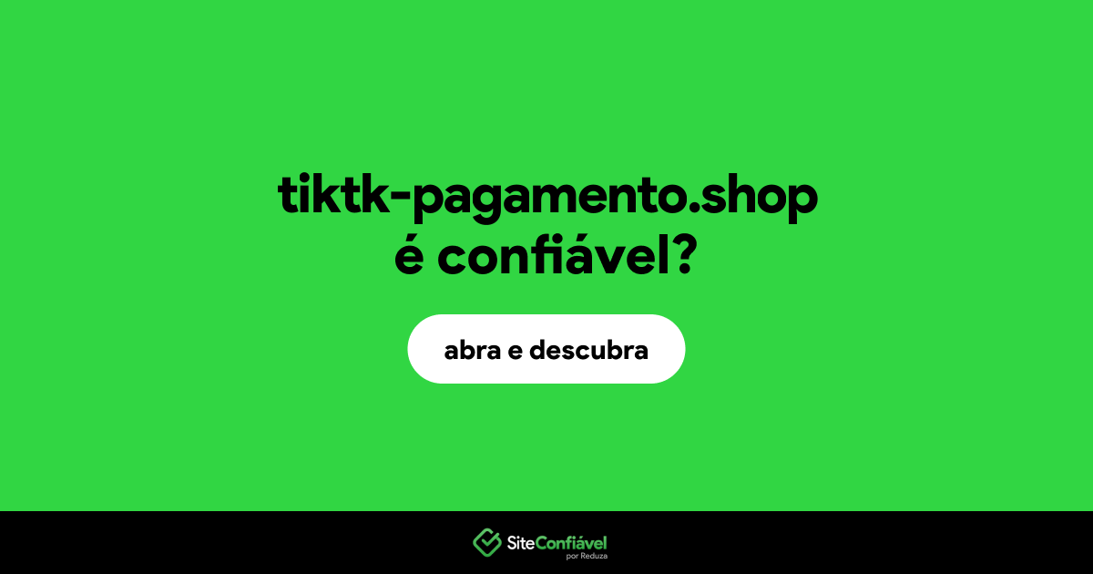 O site tiktk-pagamento.shop é confiável?