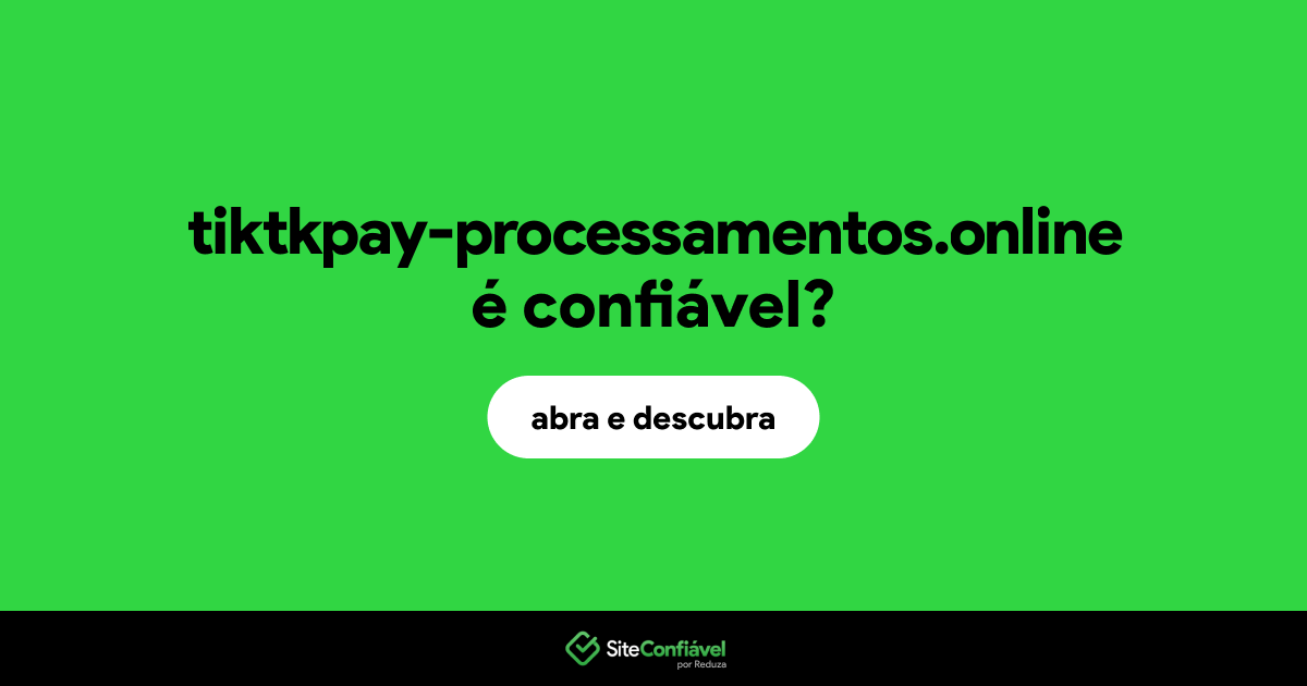 O site tiktkpay-processamentos.online é confiável?