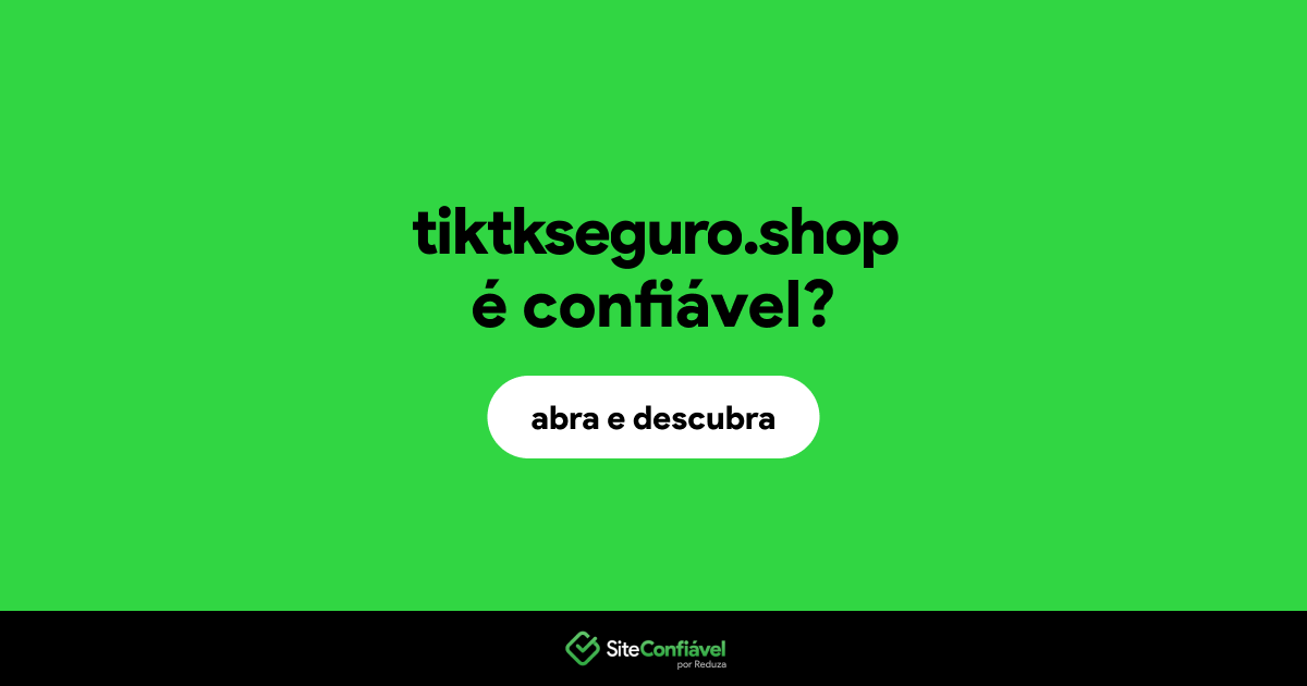 O site tiktkseguro.shop é confiável?
