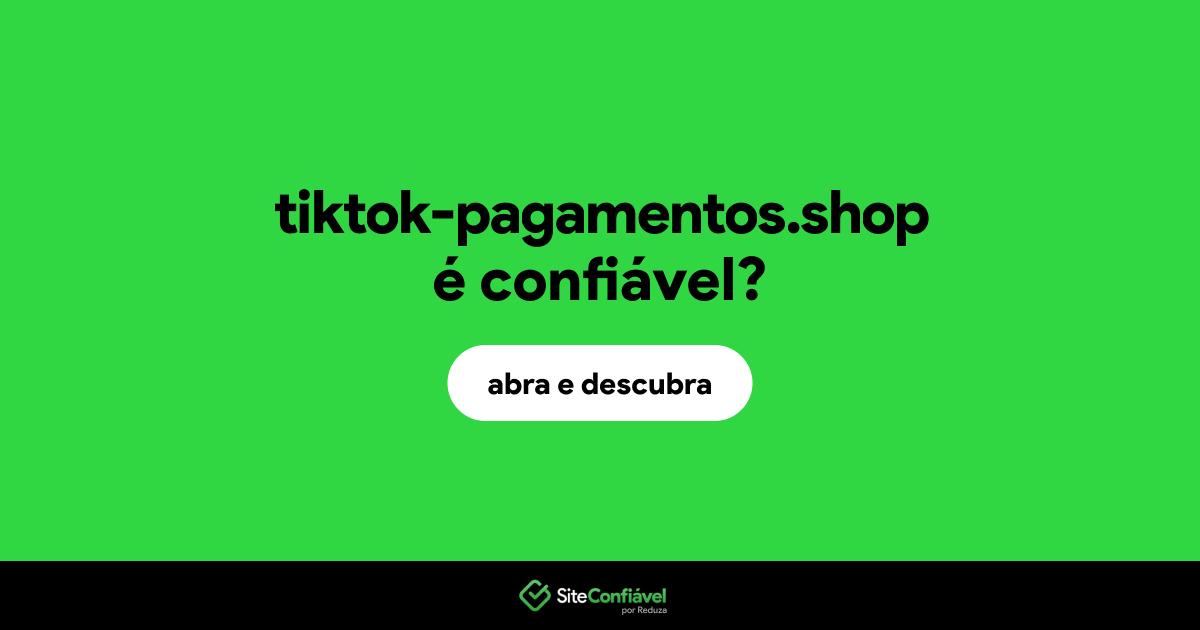 O site tiktok-pagamentos.shop é confiável?