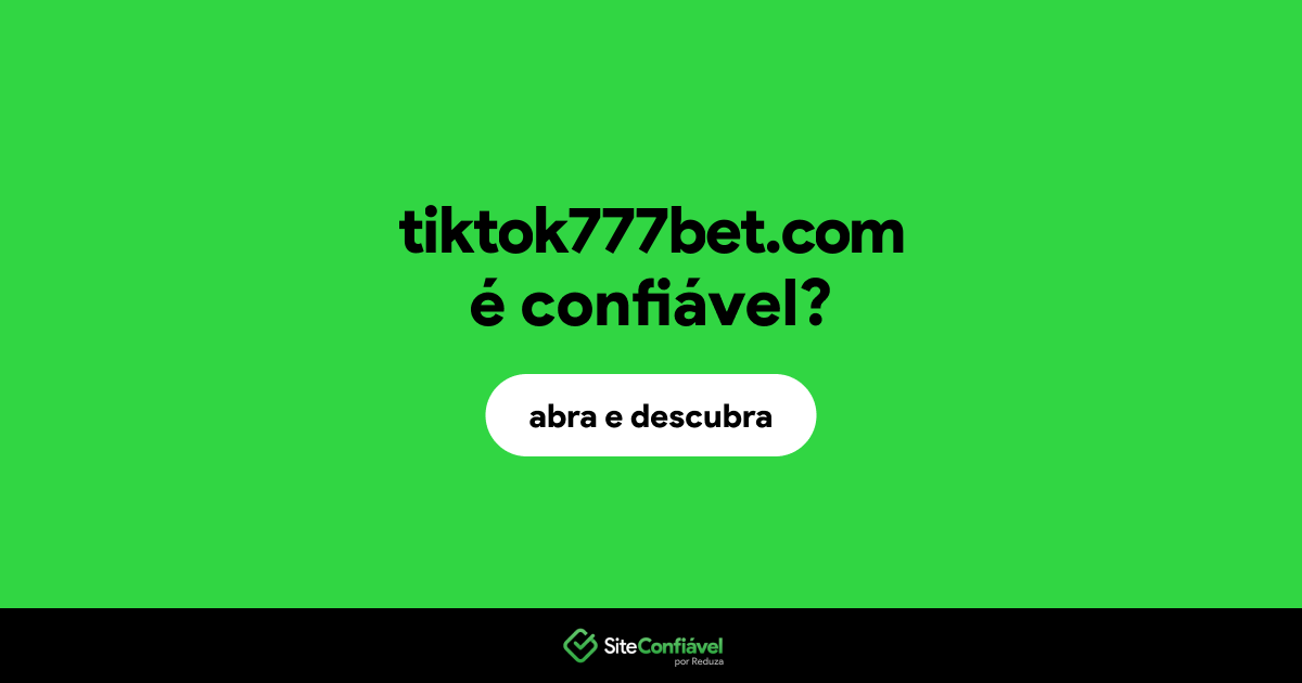 O site tiktok777bet.com é confiável?