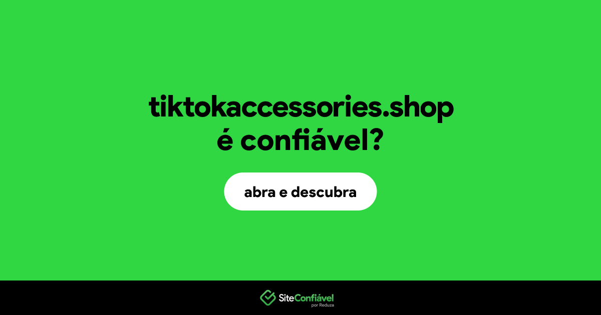 O site tiktokaccessories.shop é confiável?