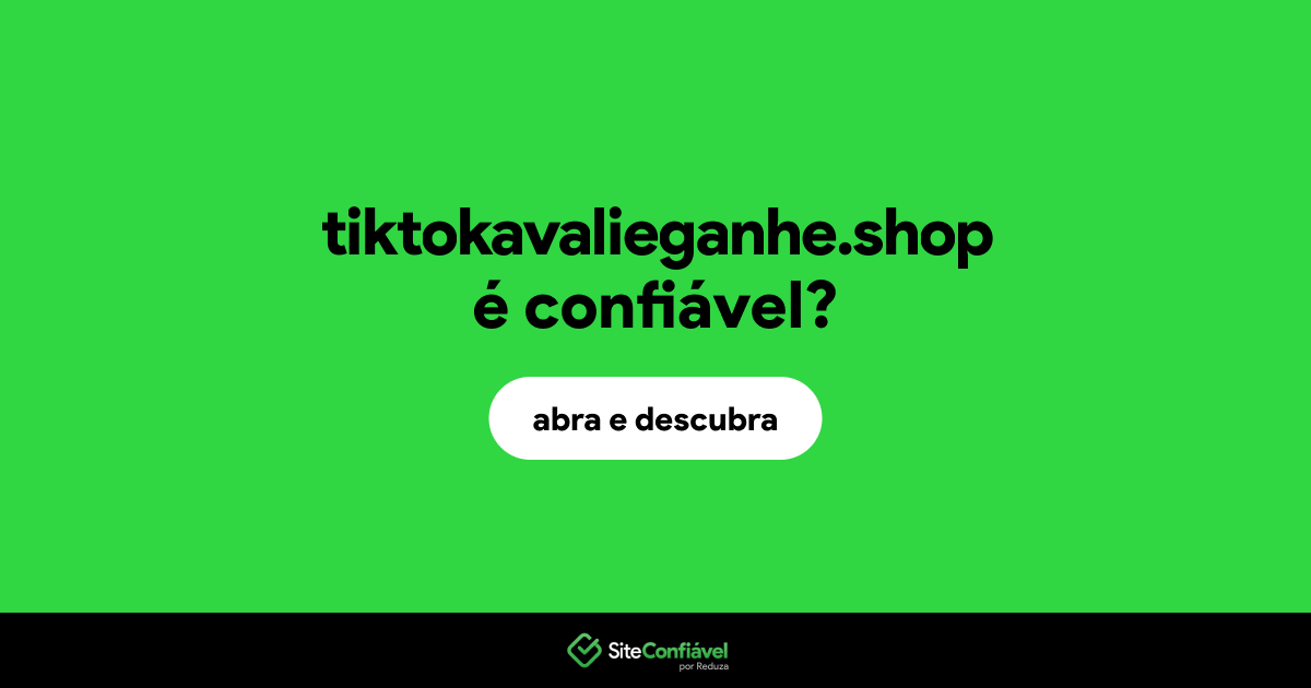 O site tiktokavalieganhe.shop é confiável?