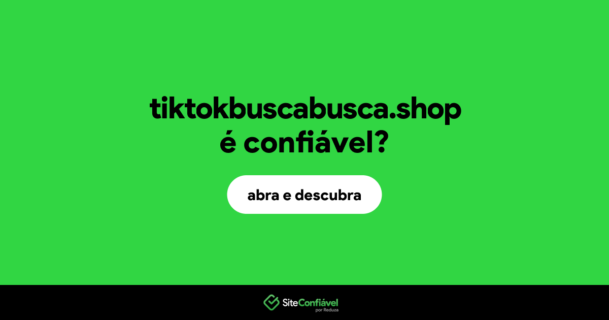 O site tiktokbuscabusca.shop é confiável?