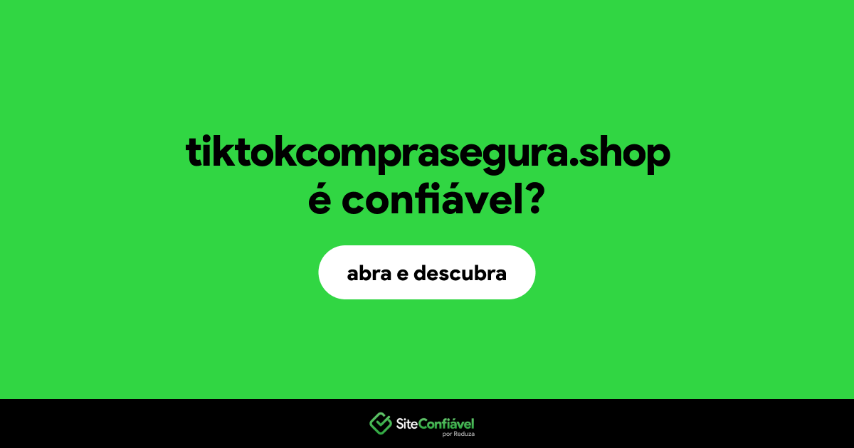 O site tiktokcomprasegura.shop é confiável?