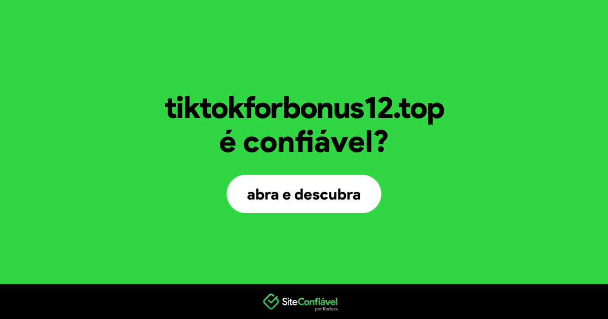 O site tiktokforbonus12.top é confiável?