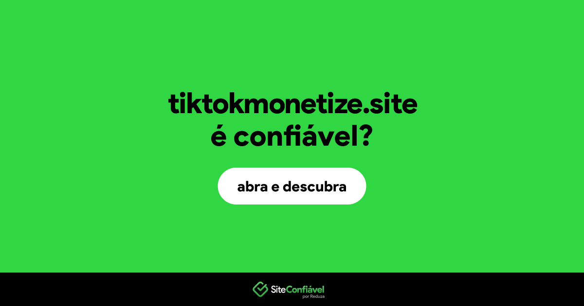 O site tiktokmonetize.site é confiável?