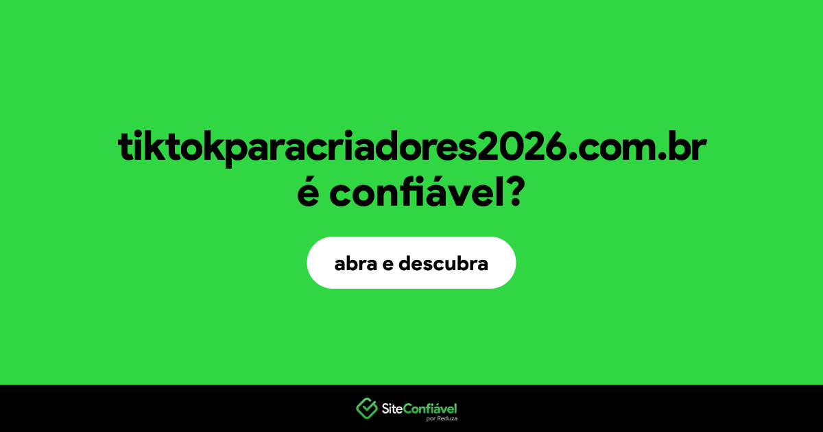 O site tiktokparacriadores2026.com.br é confiável?