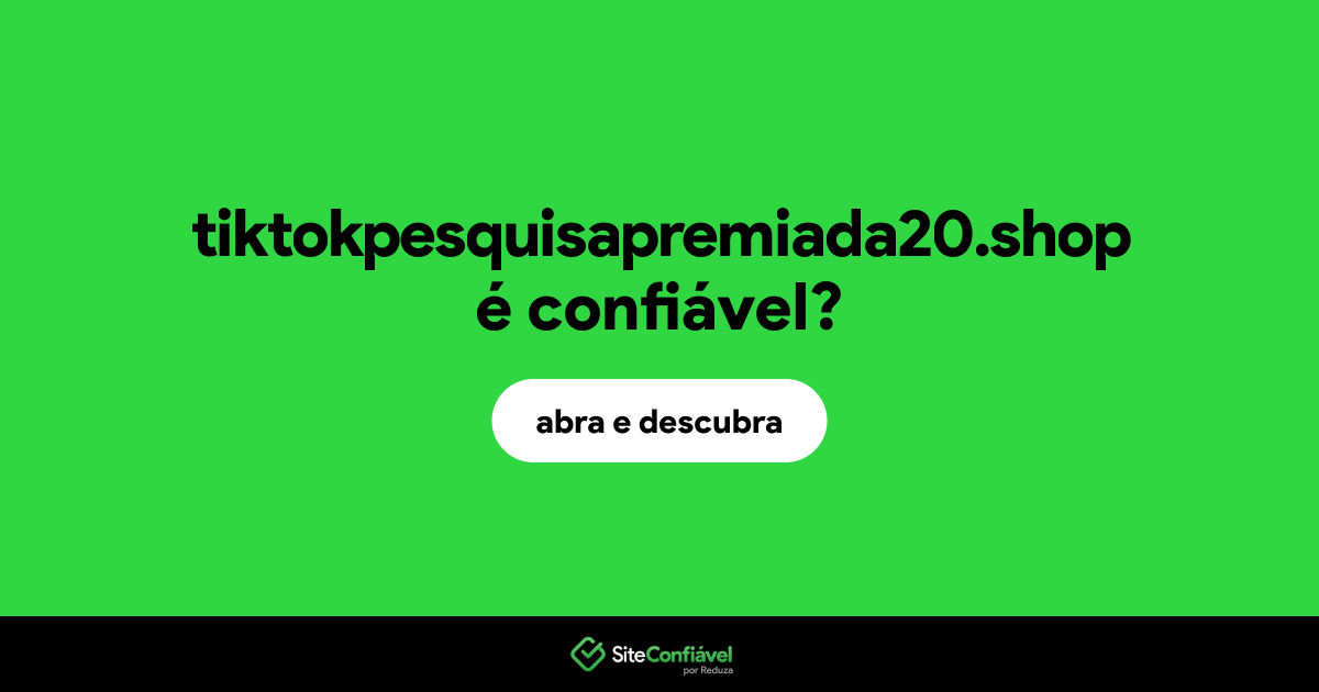 O site tiktokpesquisapremiada20.shop é confiável?