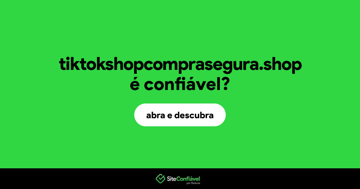 O site tiktokshopcomprasegura.shop é confiável?