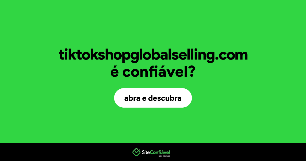 O site tiktokshopglobalselling.com é confiável?