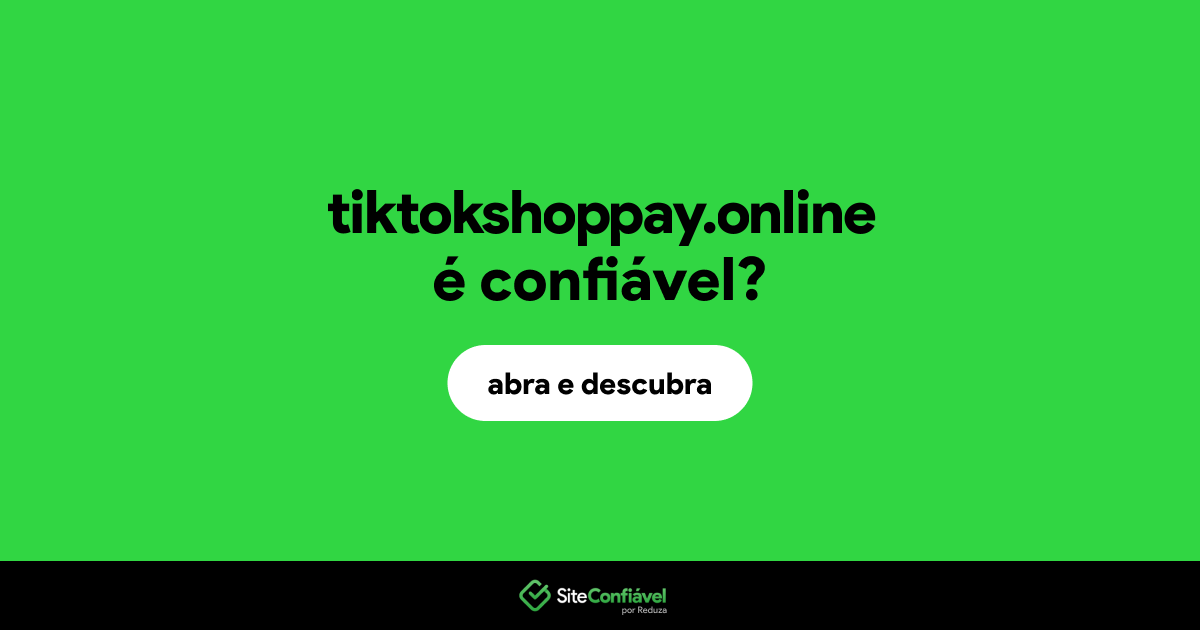 O site tiktokshoppay.online é confiável?