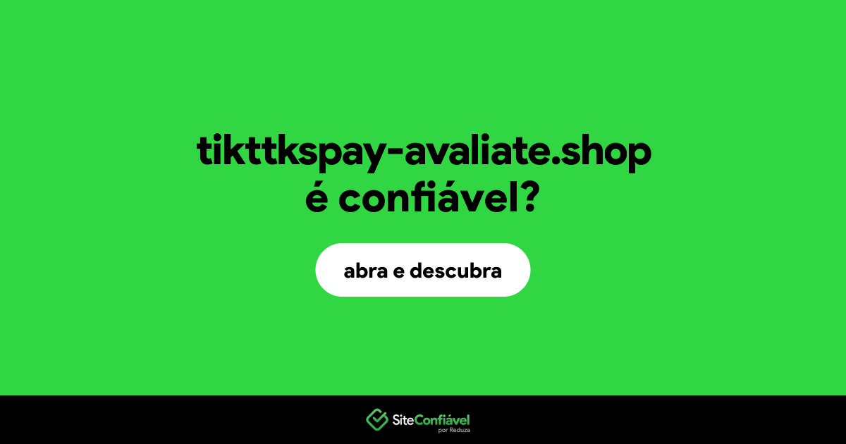 O site tikttkspay-avaliate.shop é confiável?