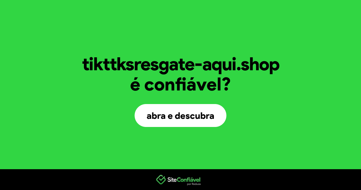 O site tikttksresgate-aqui.shop é confiável?