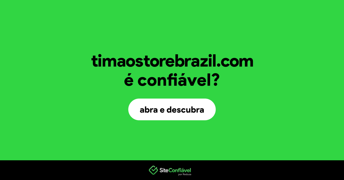O site timaostorebrazil.com é confiável?