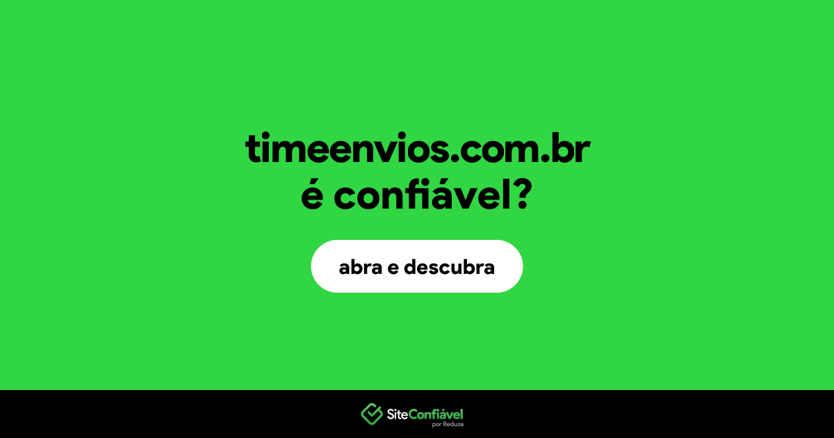 O site timeenvios.com.br é confiável?